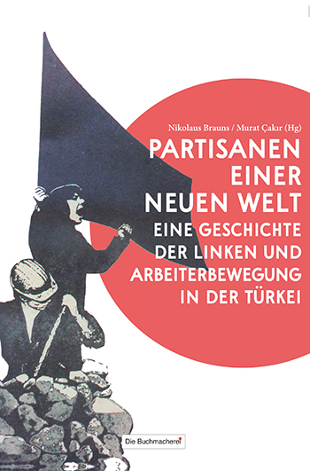 Partisanen einer neuen Welt – eine Geschichte der Linken und Arbeiterbewegung in der Türkei